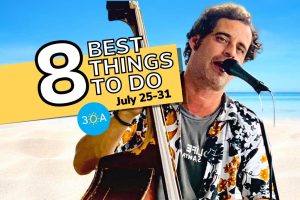 8 Best Things To Do on 30A This Week (July 25-31, 2022)