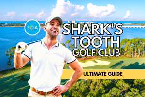 30A's Ultimate Guide to Shark’s Tooth Golf Club