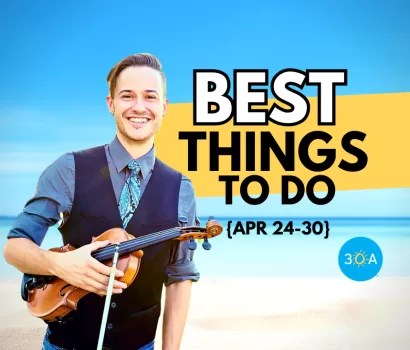 The Best Things To Do on 30A This Week – Apr 24-30