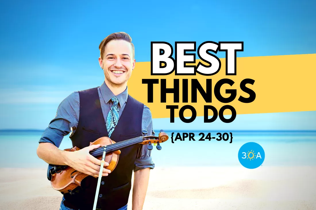 The Best Things To Do on 30A This Week – Apr 24-30