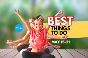 The Best Things To Do on 30A This Week – May 15-21
