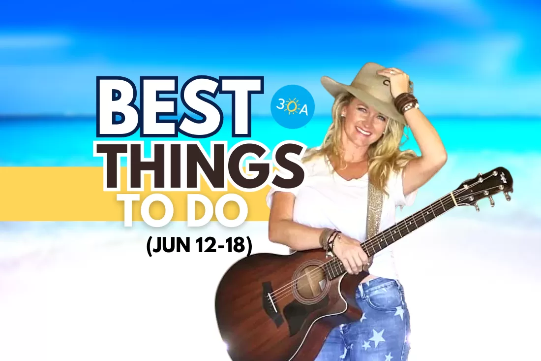 The Best Things To Do on 30A This Week – Jun 12-18