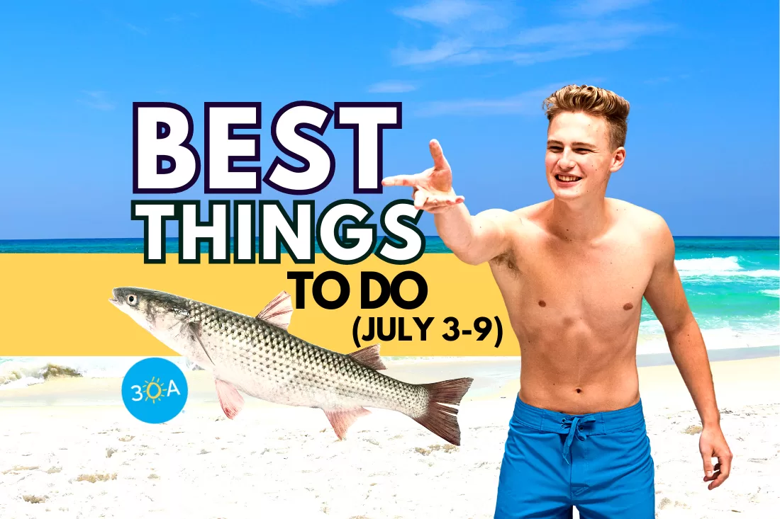 The Best Things To Do on 30A This Week – Jul 3-9