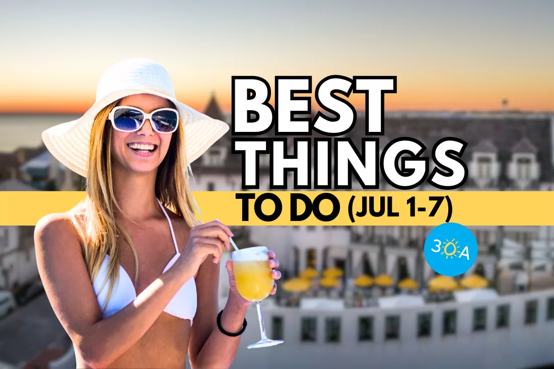 The Best Things To Do on 30A This Week – July 1-7